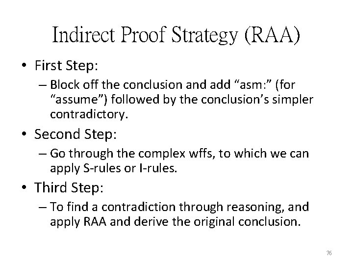 Indirect Proof Strategy (RAA) • First Step: – Block off the conclusion and add