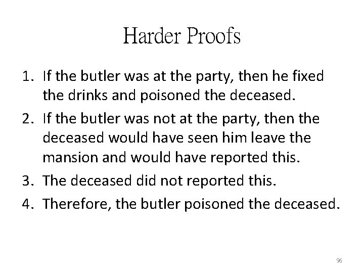 Harder Proofs 1. If the butler was at the party, then he fixed the