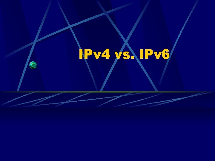 IPv 4 vs. IPv 6 