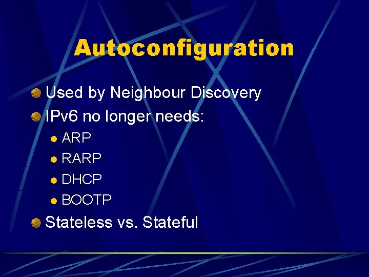 Autoconfiguration Used by Neighbour Discovery IPv 6 no longer needs: ARP l RARP l