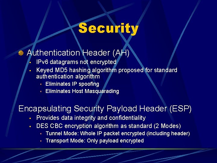 Security Authentication Header (AH) § § IPv 6 datagrams not encrypted Keyed MD 5