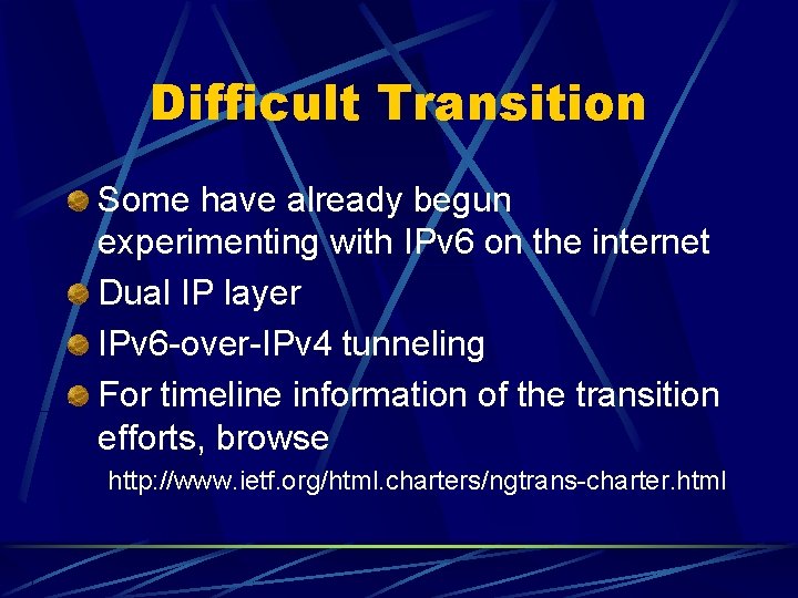 Difficult Transition Some have already begun experimenting with IPv 6 on the internet Dual
