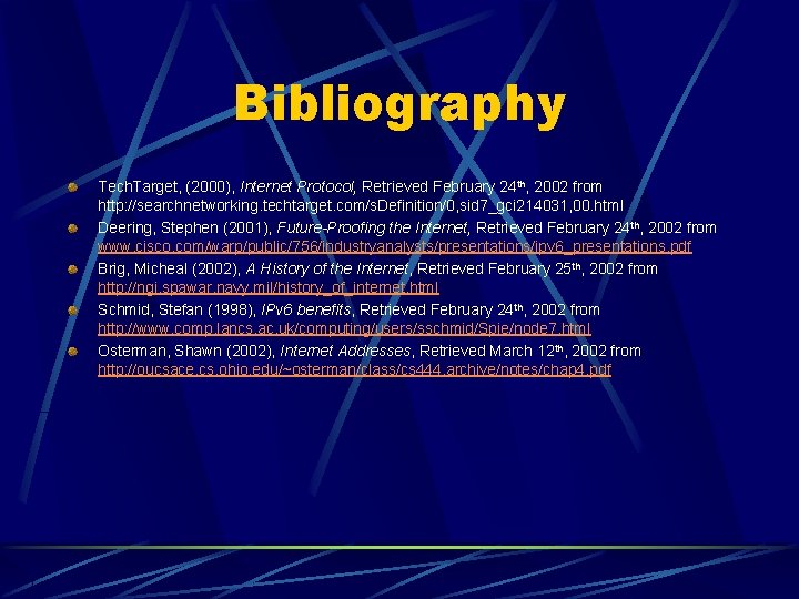 Bibliography Tech. Target, (2000), Internet Protocol, Retrieved February 24 th, 2002 from http: //searchnetworking.