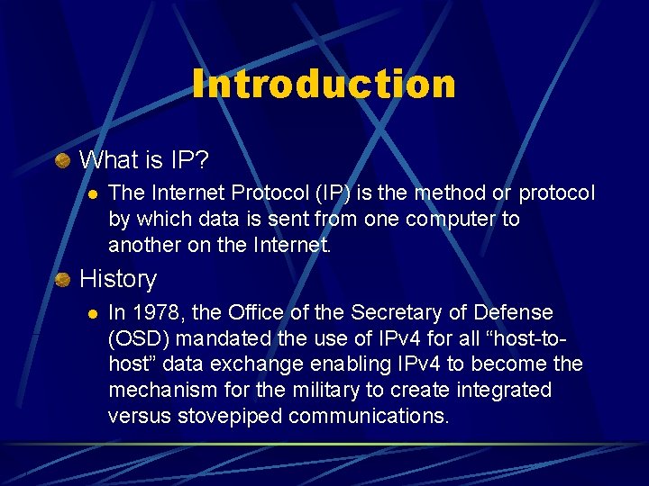 Introduction What is IP? l The Internet Protocol (IP) is the method or protocol