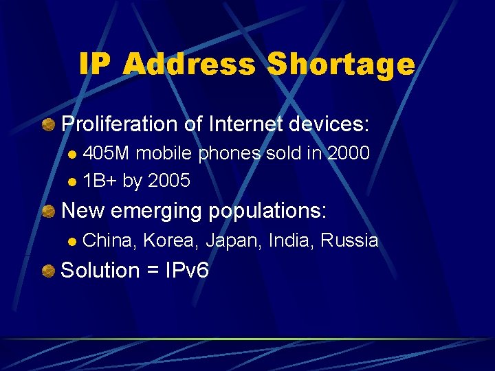 IP Address Shortage Proliferation of Internet devices: 405 M mobile phones sold in 2000