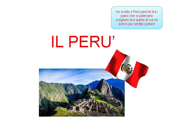 Ho scelto il Perù perché tra i paesi che si potevano scegliere era quello