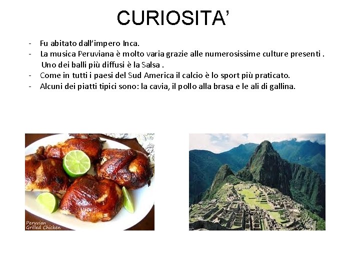 CURIOSITA’ - Fu abitato dall’impero Inca. - La musica Peruviana è molto varia grazie