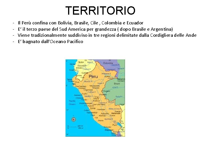 TERRITORIO - Il Perù confina con Bolivia, Brasile, Cile , Colombia e Ecuador E’
