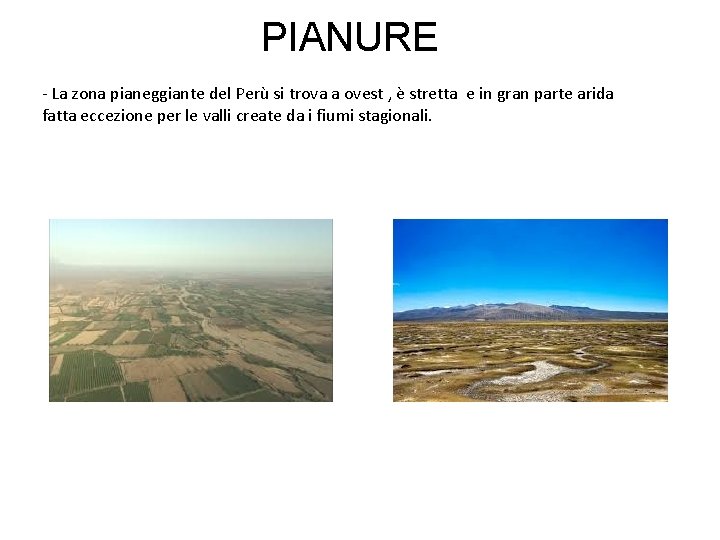 PIANURE - La zona pianeggiante del Perù si trova a ovest , è stretta