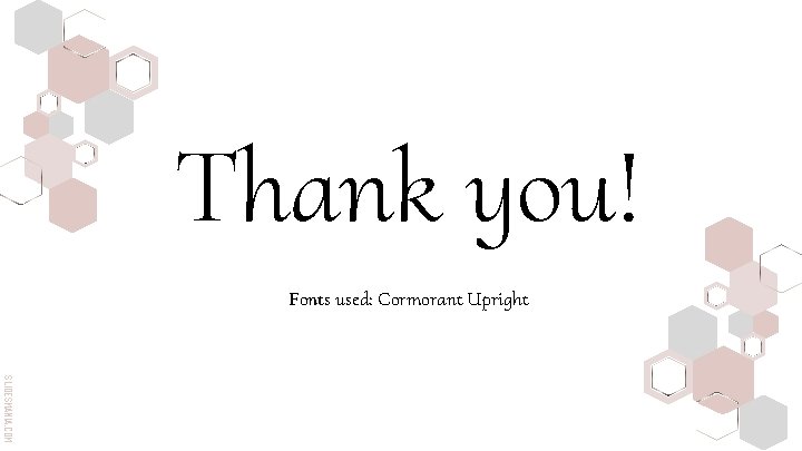 Thank you! Fonts used: Cormorant Upright SLIDESMANIA. COM 