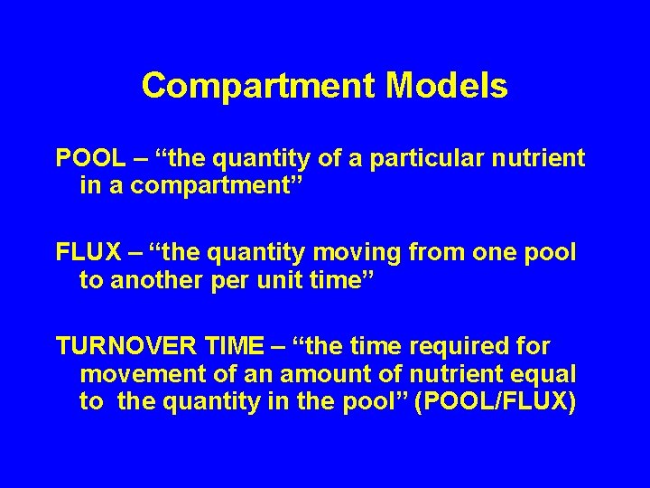 Compartment Models POOL – “the quantity of a particular nutrient in a compartment” FLUX