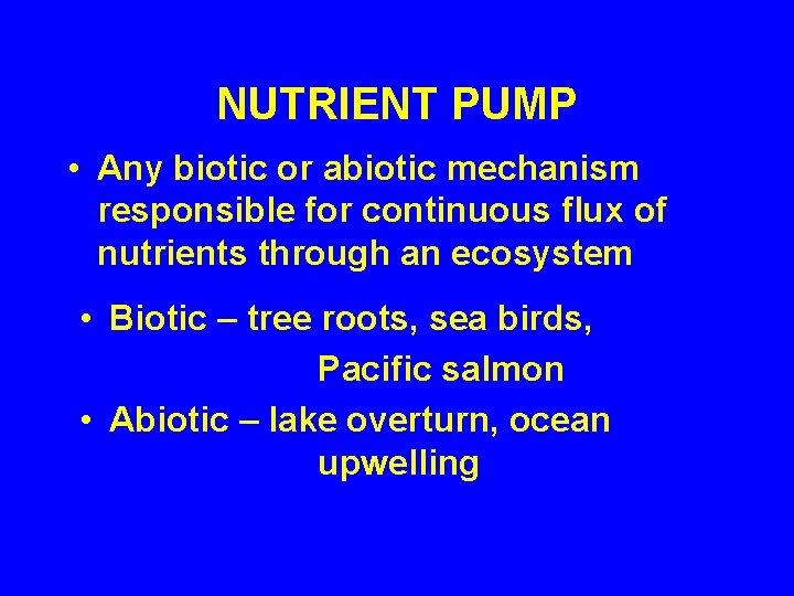 NUTRIENT PUMP • Any biotic or abiotic mechanism responsible for continuous flux of nutrients