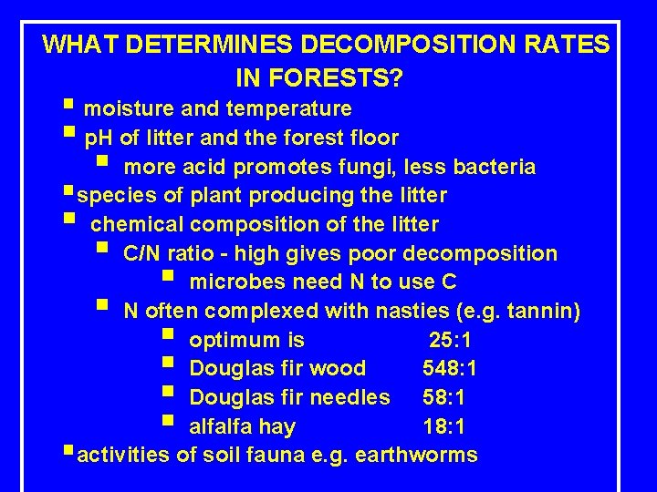 WHAT DETERMINES DECOMPOSITION RATES IN FORESTS? § moisture and temperature § p. H of