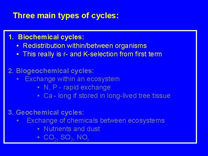Three main types of cycles: 1. Biochemical cycles: • Redistribution within/between organisms • This