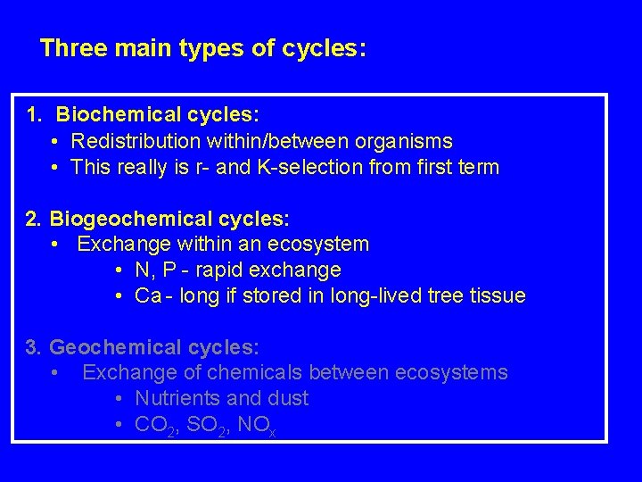 Three main types of cycles: 1. Biochemical cycles: • Redistribution within/between organisms • This