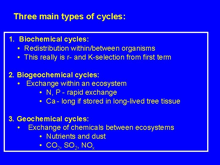 Three main types of cycles: 1. Biochemical cycles: • Redistribution within/between organisms • This