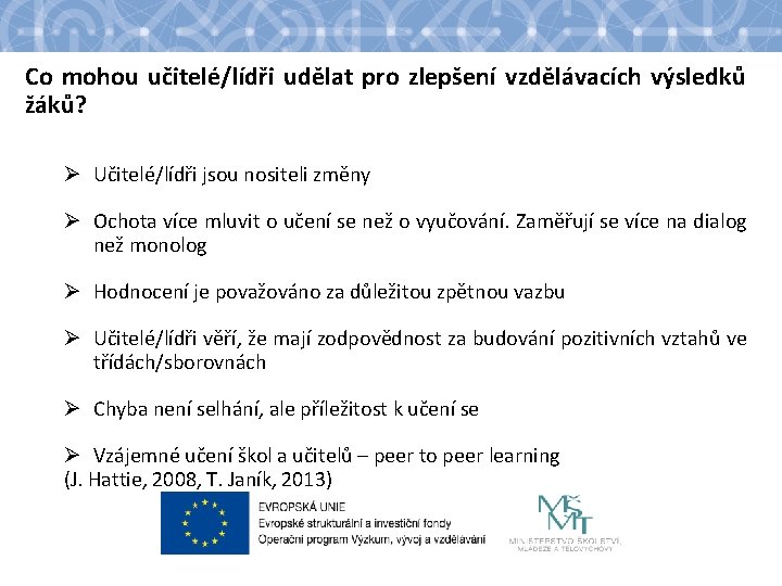 Co mohou učitelé/lídři udělat pro zlepšení vzdělávacích výsledků žáků? Ø Učitelé/lídři jsou nositeli změny