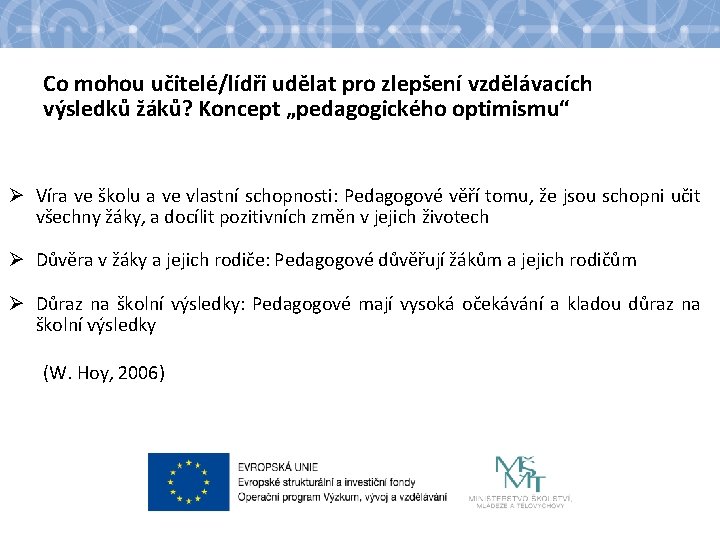 Co mohou učitelé/lídři udělat pro zlepšení vzdělávacích výsledků žáků? Koncept „pedagogického optimismu“ Ø Víra