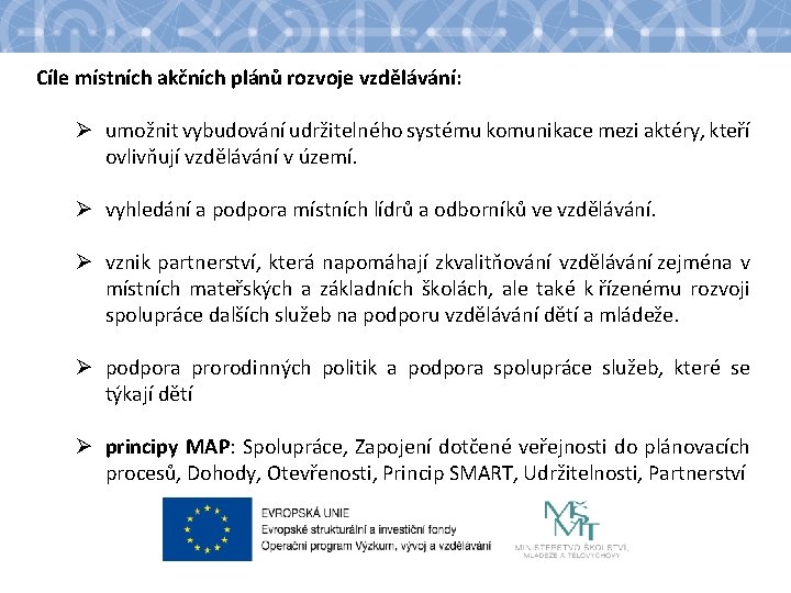 Cíle místních akčních plánů rozvoje vzdělávání: Ø umožnit vybudování udržitelného systému komunikace mezi aktéry,