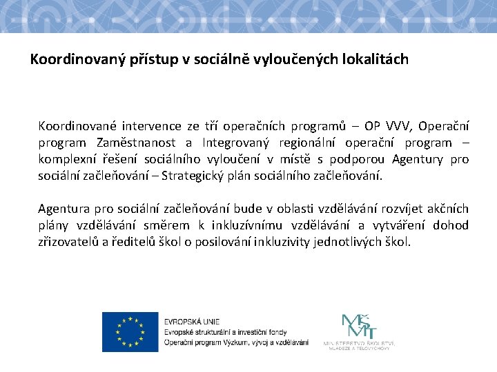 Koordinovaný přístup v sociálně vyloučených lokalitách Koordinované intervence ze tří operačních programů – OP