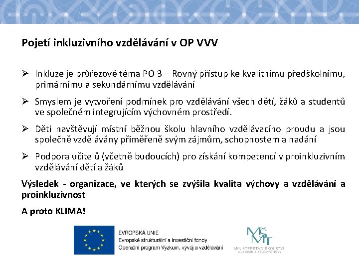Pojetí inkluzivního vzdělávání v OP VVV Ø Inkluze je průřezové téma PO 3 –