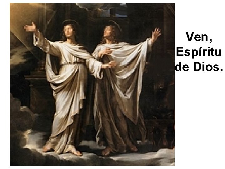 Ven, Espíritu de Dios. Ven, Espíritu de Dios.