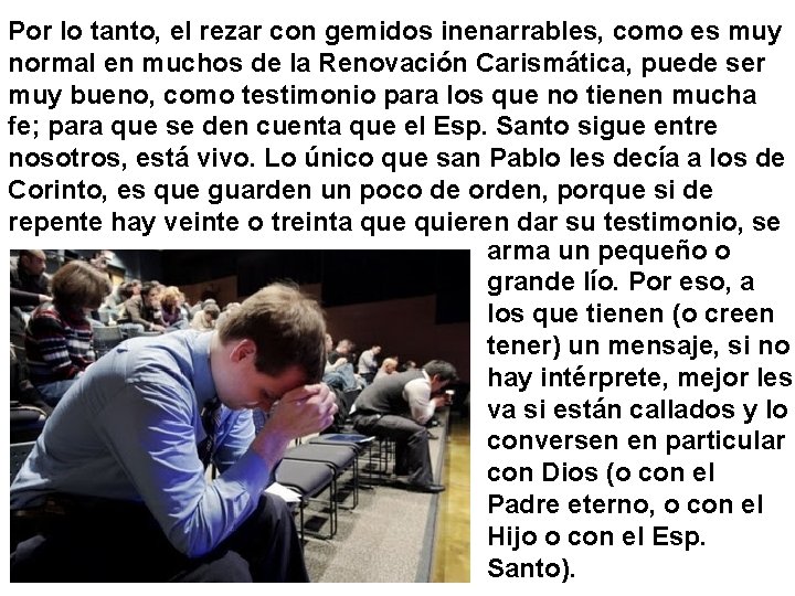 Por lo tanto, el rezar con gemidos inenarrables, como es muy normal en muchos Por lo tanto, el rezar con gemidos inenarrables, como es muy normal en muchos