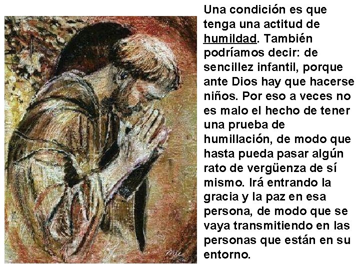 Una condición es que tenga una actitud de humildad. También podríamos decir: de sencillez Una condición es que tenga una actitud de humildad. También podríamos decir: de sencillez