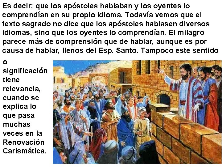 Es decir: que los apóstoles hablaban y los oyentes lo comprendían en su propio Es decir: que los apóstoles hablaban y los oyentes lo comprendían en su propio