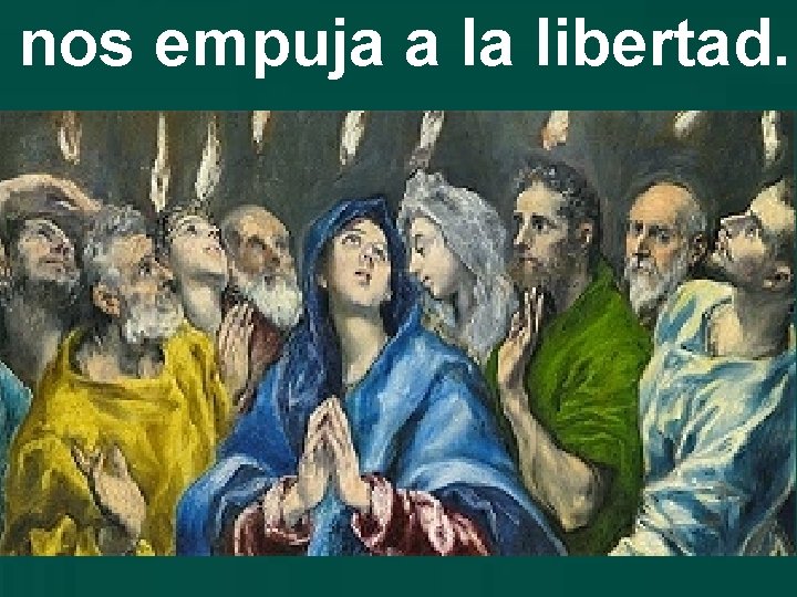 nos empuja a la libertad. nos empuja a la libertad.