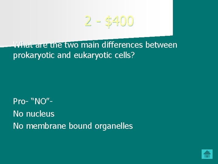 2 - $400 What are the two main differences between prokaryotic and eukaryotic cells?