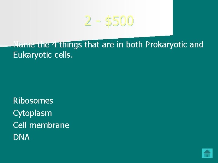 2 - $500 Name the 4 things that are in both Prokaryotic and Eukaryotic