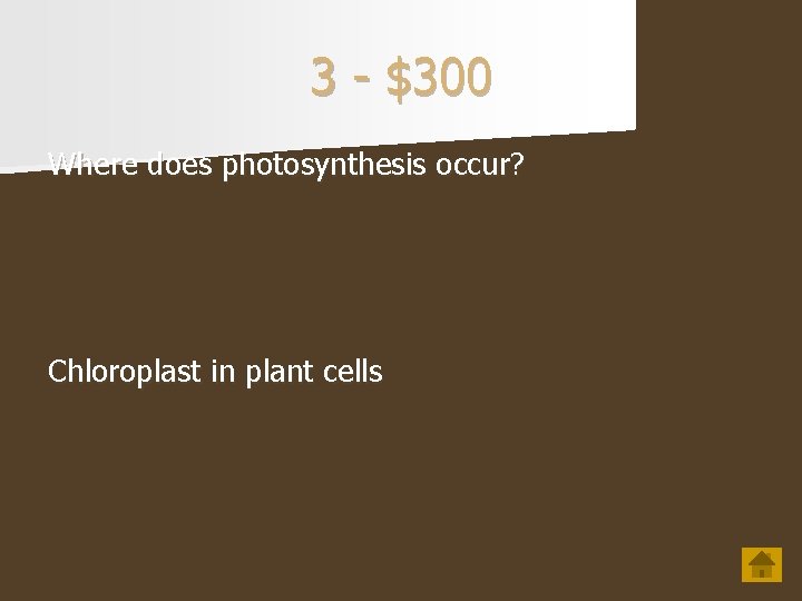 3 - $300 Where does photosynthesis occur? Chloroplast in plant cells 