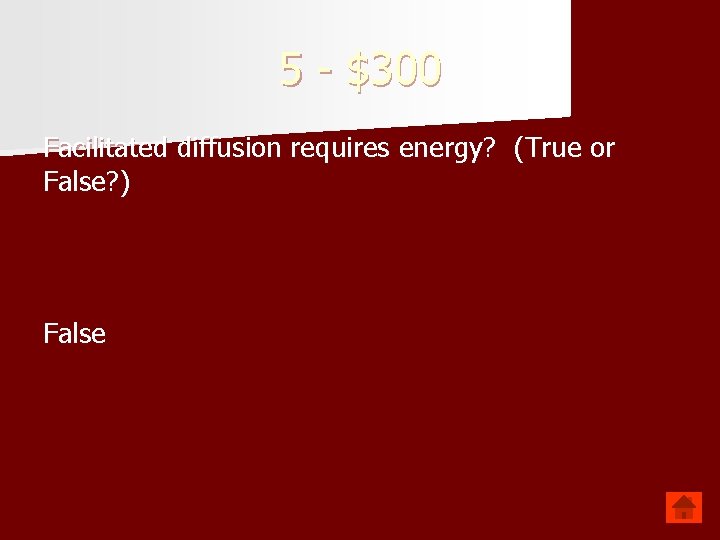 5 - $300 Facilitated diffusion requires energy? (True or False? ) False 