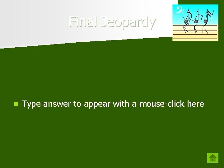 Final Jeopardy n Type answer to appear with a mouse-click here 