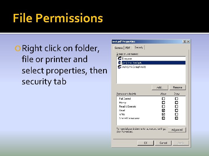 File Permissions Right click on folder, file or printer and select properties, then security