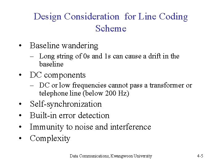 Design Consideration for Line Coding Scheme • Baseline wandering – Long string of 0 Design Consideration for Line Coding Scheme • Baseline wandering – Long string of 0