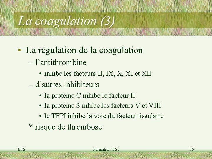La coagulation (3) • La régulation de la coagulation – l’antithrombine • inhibe les