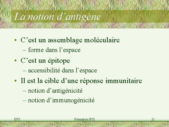 La notion d’antigène • C’est un assemblage moléculaire – forme dans l’espace • C’est
