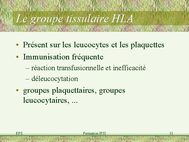 Le groupe tissulaire HLA • Présent sur les leucocytes et les plaquettes • Immunisation