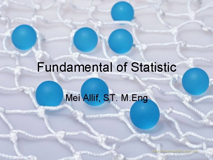 Fundamental of Statistic Mei Allif, ST. M. Eng 