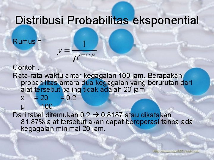 Distribusi Probabilitas eksponential Rumus = Contoh : Rata-rata waktu antar kegagalan 100 jam. Berapakah