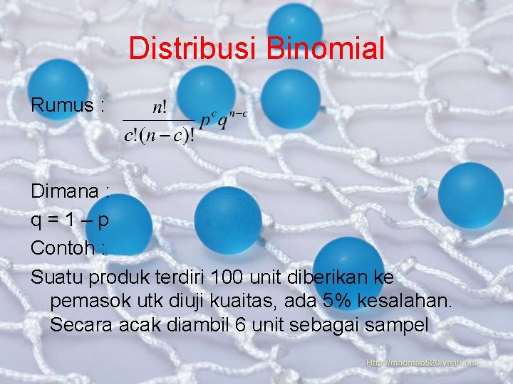 Distribusi Binomial Rumus : Dimana : q=1–p Contoh : Suatu produk terdiri 100 unit