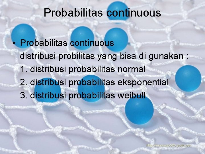 Probabilitas continuous • Probabilitas continuous distribusi probilitas yang bisa di gunakan : 1. distribusi