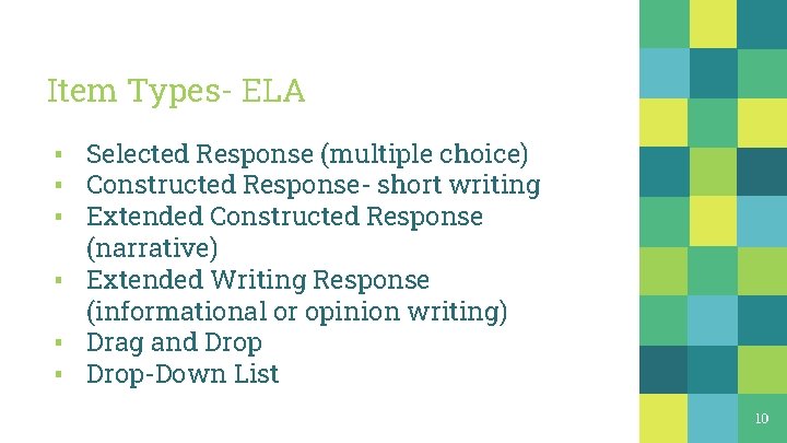 Item Types- ELA ▪ Selected Response (multiple choice) ▪ Constructed Response- short writing ▪ Item Types- ELA ▪ Selected Response (multiple choice) ▪ Constructed Response- short writing ▪