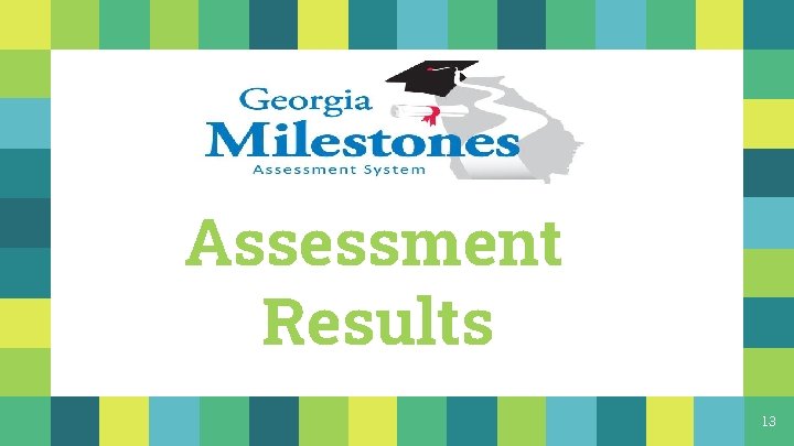 Assessment Results 13 Assessment Results 13