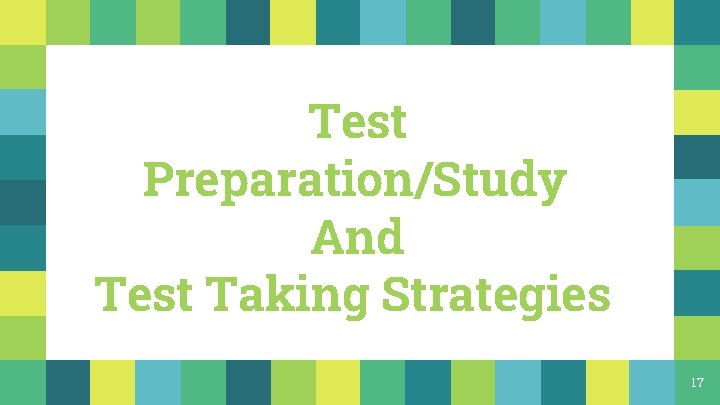 Test Preparation/Study And Test Taking Strategies 17 Test Preparation/Study And Test Taking Strategies 17