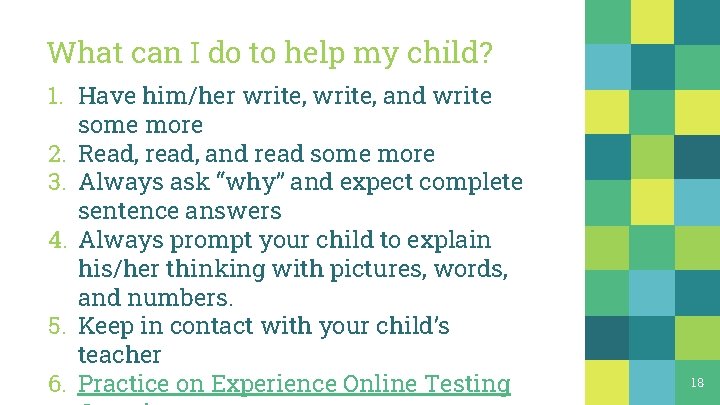 What can I do to help my child? 1. Have him/her write, and write What can I do to help my child? 1. Have him/her write, and write