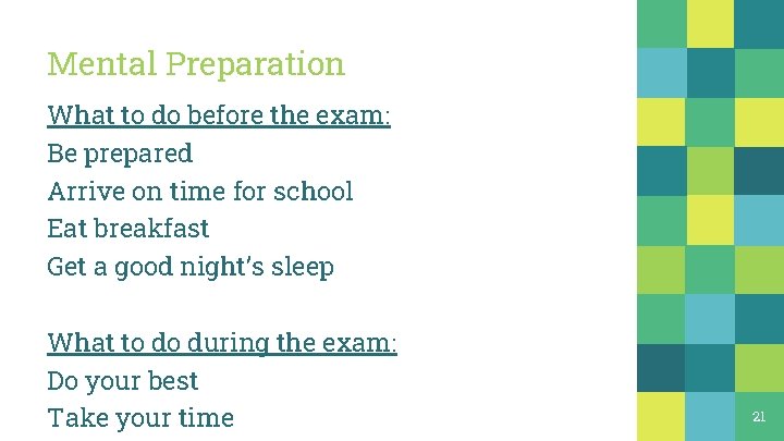 Mental Preparation What to do before the exam: Be prepared Arrive on time for Mental Preparation What to do before the exam: Be prepared Arrive on time for