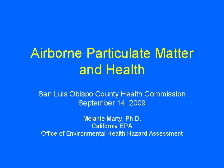 Airborne Particulate Matter and Health San Luis Obispo County Health Commission September 14, 2009